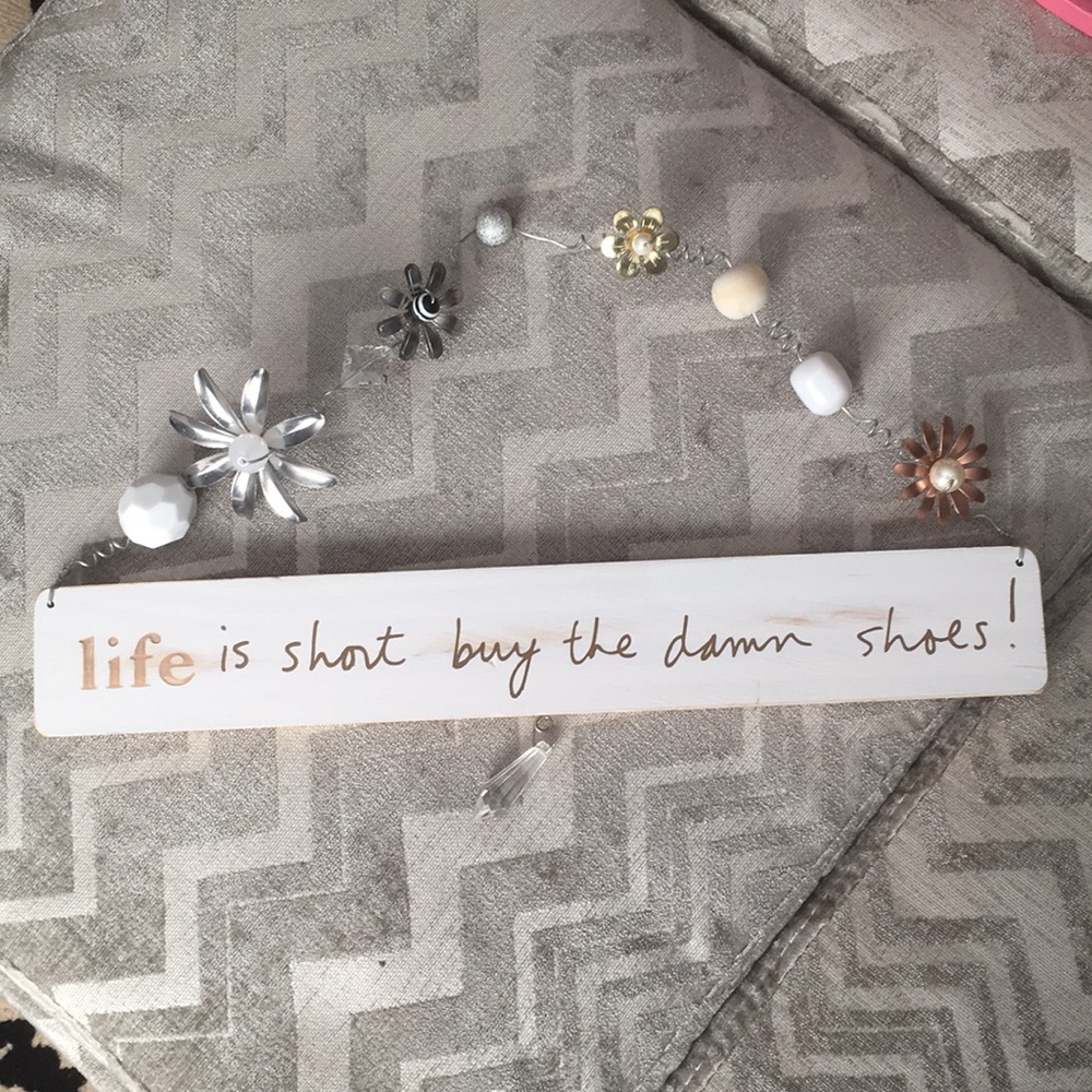 Decorative sign- life is short buy the damn shoes!